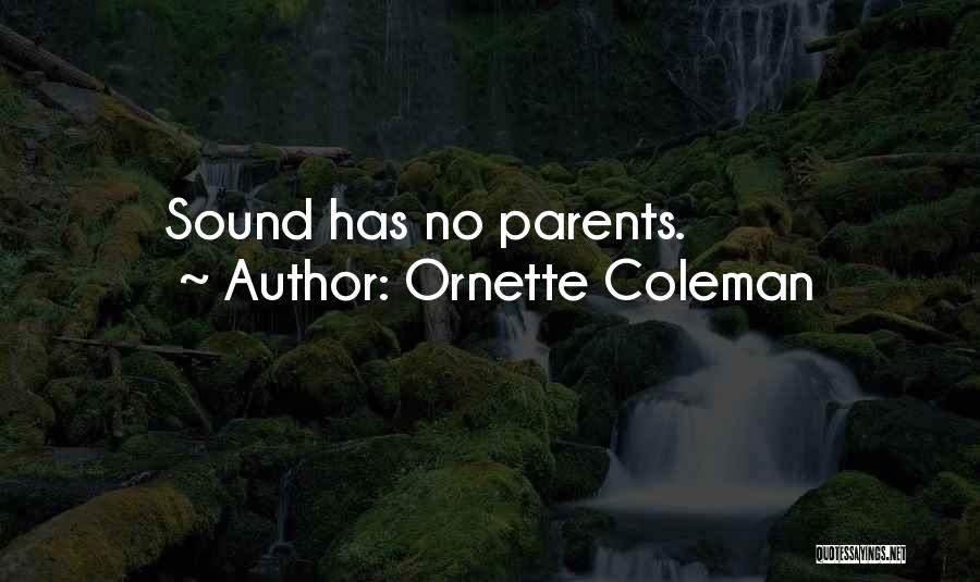 Ornette Coleman Quotes: Sound Has No Parents.
