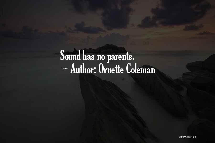 Ornette Coleman Quotes: Sound Has No Parents.