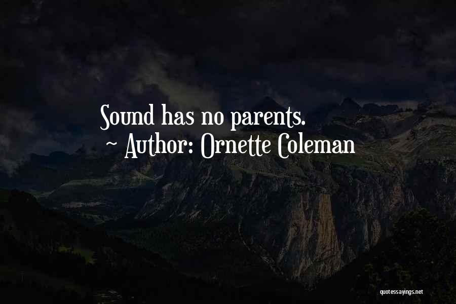 Ornette Coleman Quotes: Sound Has No Parents.