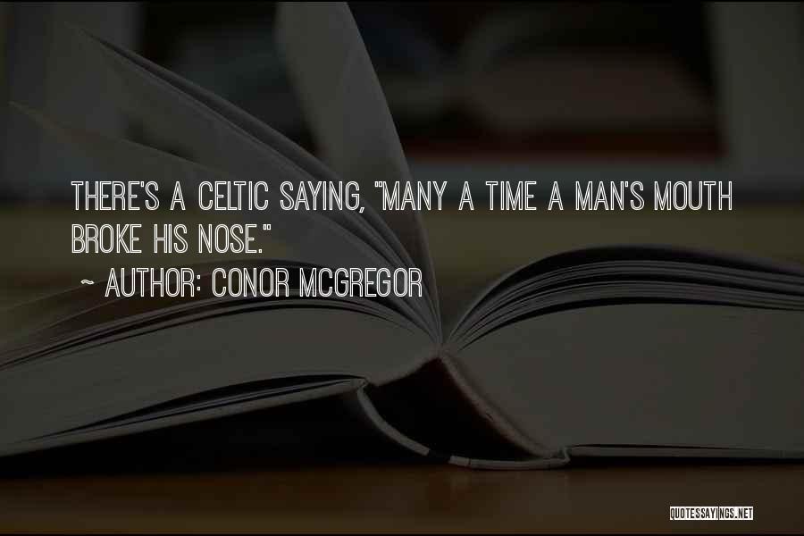 Conor McGregor Quotes: There's A Celtic Saying, Many A Time A Man's Mouth Broke His Nose.