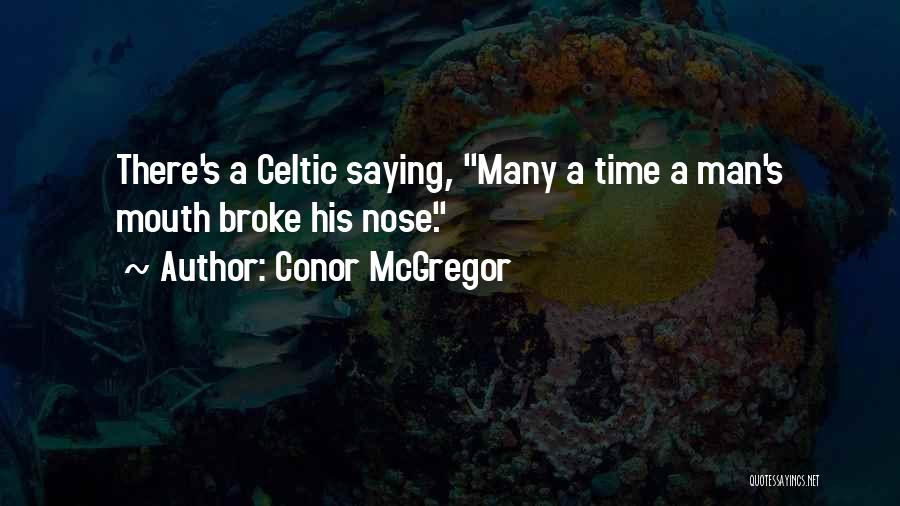 Conor McGregor Quotes: There's A Celtic Saying, Many A Time A Man's Mouth Broke His Nose.