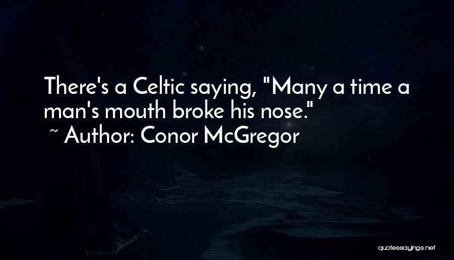 Conor McGregor Quotes: There's A Celtic Saying, Many A Time A Man's Mouth Broke His Nose.