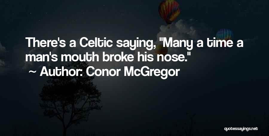 Conor McGregor Quotes: There's A Celtic Saying, Many A Time A Man's Mouth Broke His Nose.