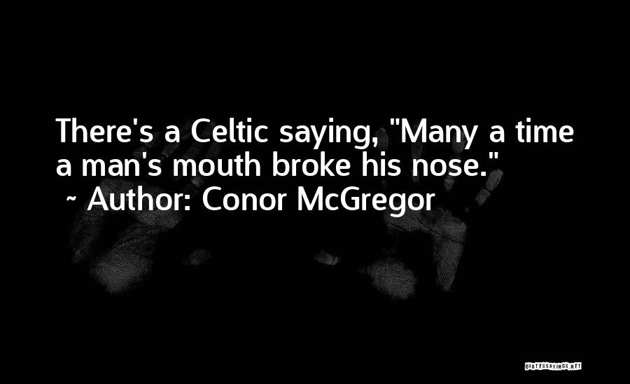 Conor McGregor Quotes: There's A Celtic Saying, Many A Time A Man's Mouth Broke His Nose.