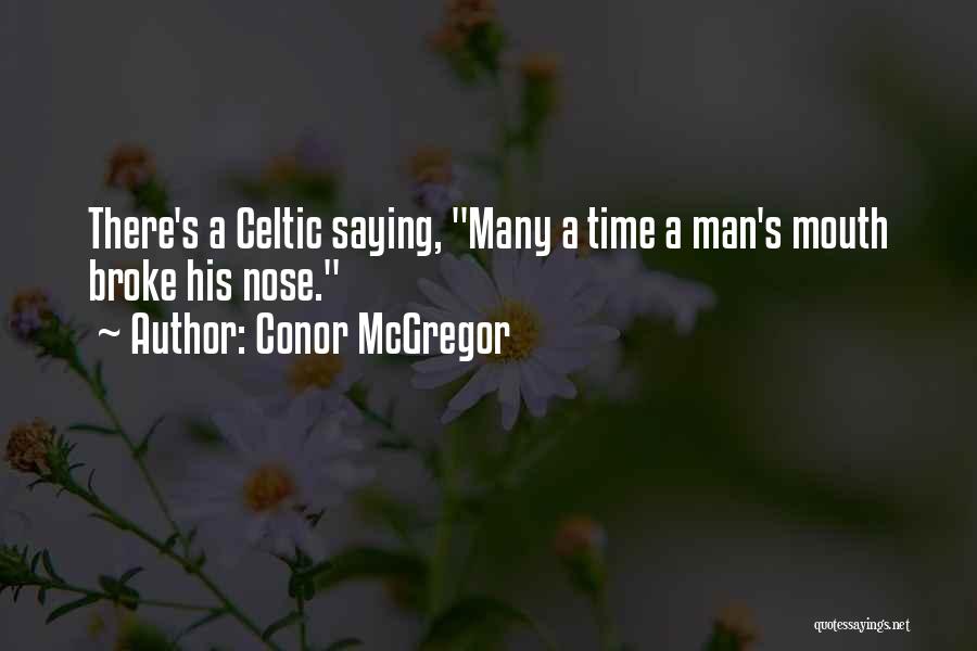 Conor McGregor Quotes: There's A Celtic Saying, Many A Time A Man's Mouth Broke His Nose.