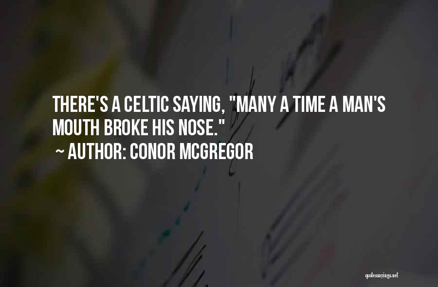 Conor McGregor Quotes: There's A Celtic Saying, Many A Time A Man's Mouth Broke His Nose.