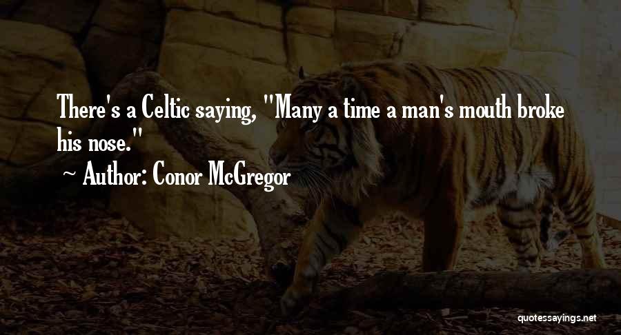 Conor McGregor Quotes: There's A Celtic Saying, Many A Time A Man's Mouth Broke His Nose.
