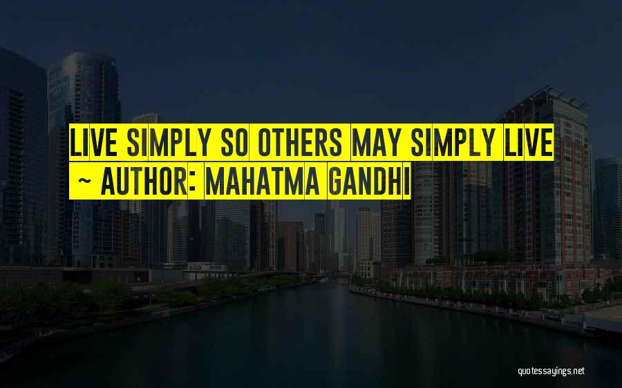 Mahatma Gandhi Quotes: Live Simply So Others May Simply Live