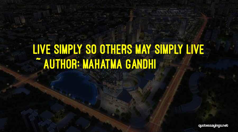 Mahatma Gandhi Quotes: Live Simply So Others May Simply Live