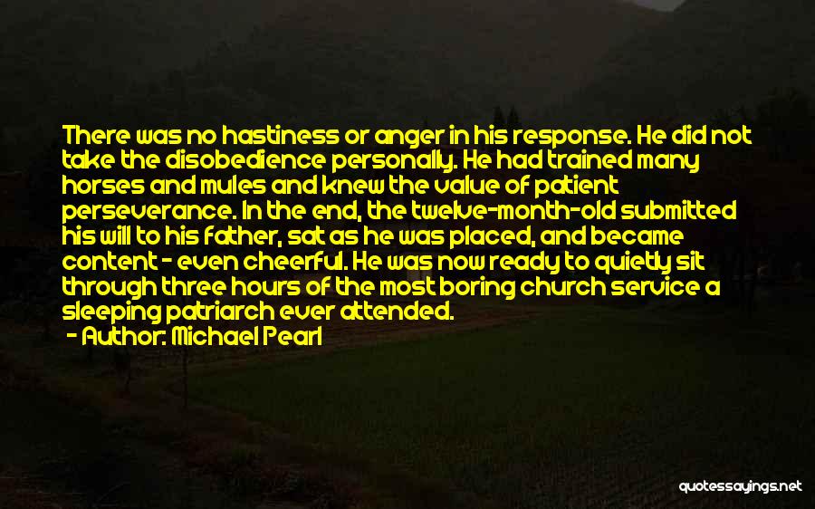 Michael Pearl Quotes: There Was No Hastiness Or Anger In His Response. He Did Not Take The Disobedience Personally. He Had Trained Many