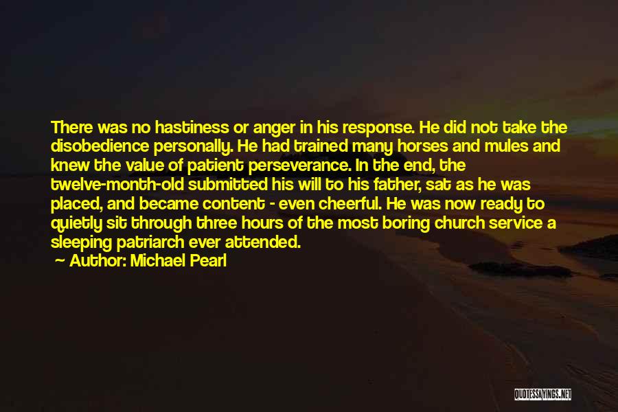 Michael Pearl Quotes: There Was No Hastiness Or Anger In His Response. He Did Not Take The Disobedience Personally. He Had Trained Many