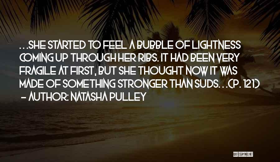 Natasha Pulley Quotes: . . .she Started To Feel A Bubble Of Lightness Coming Up Through Her Ribs. It Had Been Very Fragile