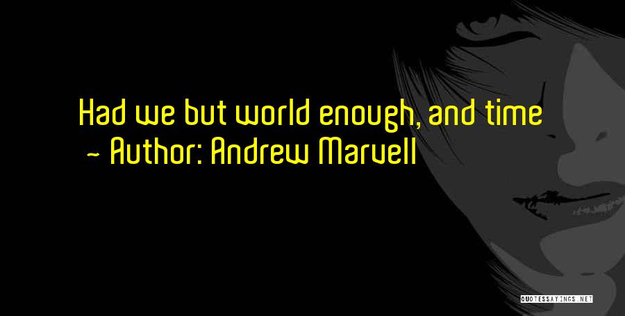 Andrew Marvell Quotes: Had We But World Enough, And Time