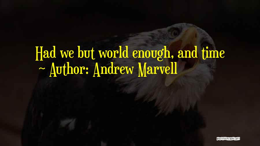 Andrew Marvell Quotes: Had We But World Enough, And Time