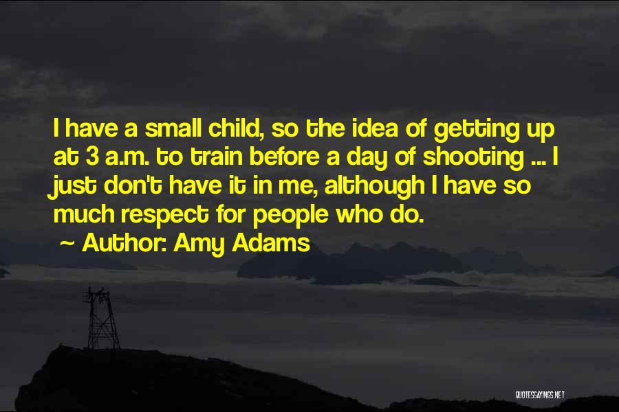Amy Adams Quotes: I Have A Small Child, So The Idea Of Getting Up At 3 A.m. To Train Before A Day Of
