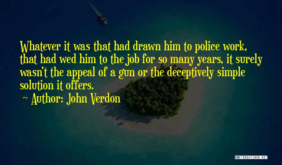 John Verdon Quotes: Whatever It Was That Had Drawn Him To Police Work, That Had Wed Him To The Job For So Many