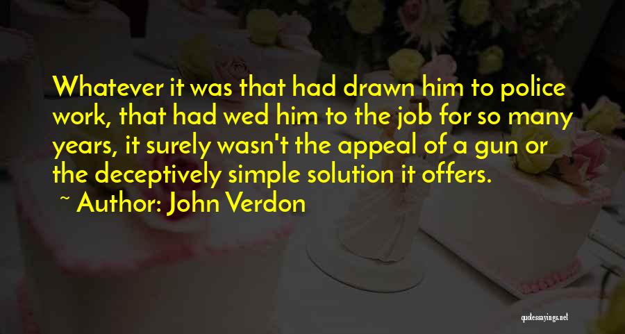 John Verdon Quotes: Whatever It Was That Had Drawn Him To Police Work, That Had Wed Him To The Job For So Many