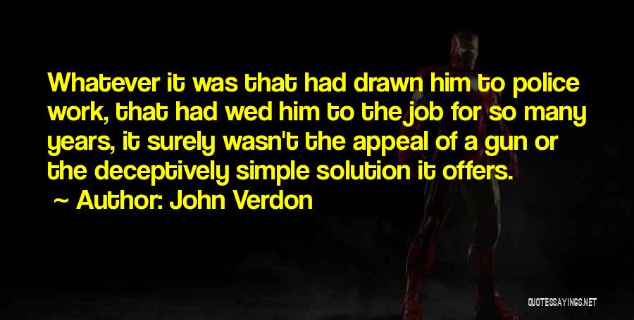 John Verdon Quotes: Whatever It Was That Had Drawn Him To Police Work, That Had Wed Him To The Job For So Many