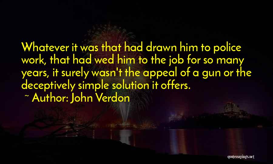 John Verdon Quotes: Whatever It Was That Had Drawn Him To Police Work, That Had Wed Him To The Job For So Many