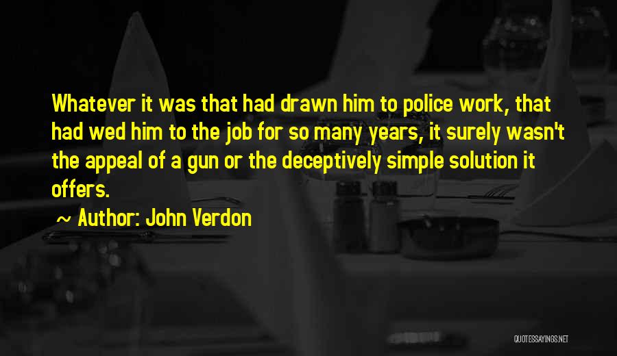 John Verdon Quotes: Whatever It Was That Had Drawn Him To Police Work, That Had Wed Him To The Job For So Many