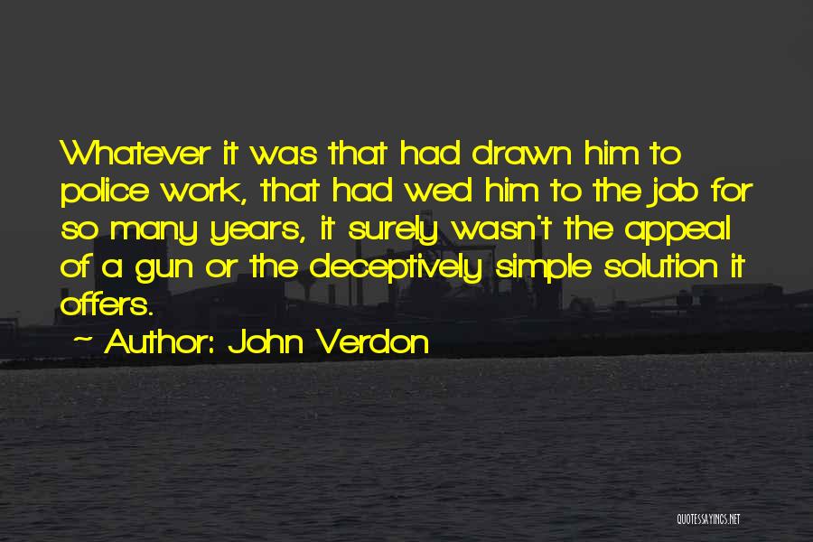 John Verdon Quotes: Whatever It Was That Had Drawn Him To Police Work, That Had Wed Him To The Job For So Many