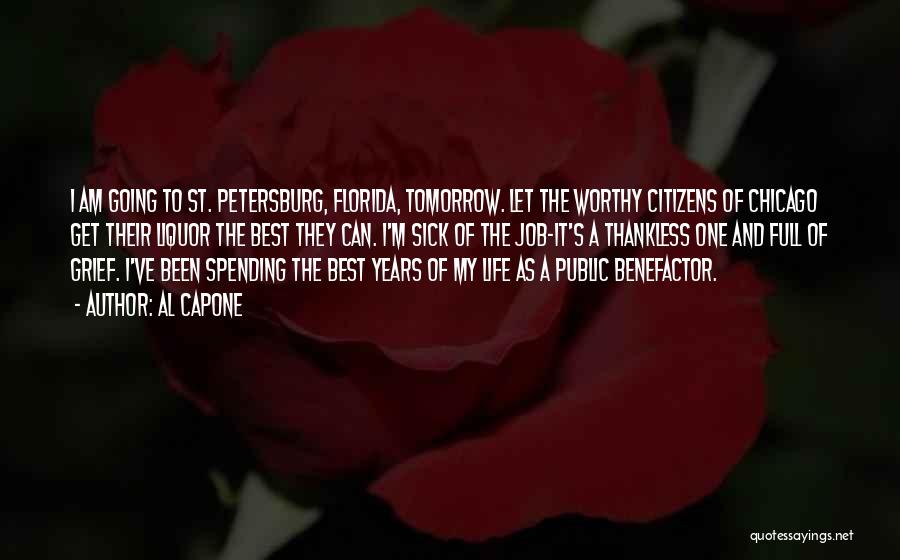 Al Capone Quotes: I Am Going To St. Petersburg, Florida, Tomorrow. Let The Worthy Citizens Of Chicago Get Their Liquor The Best They