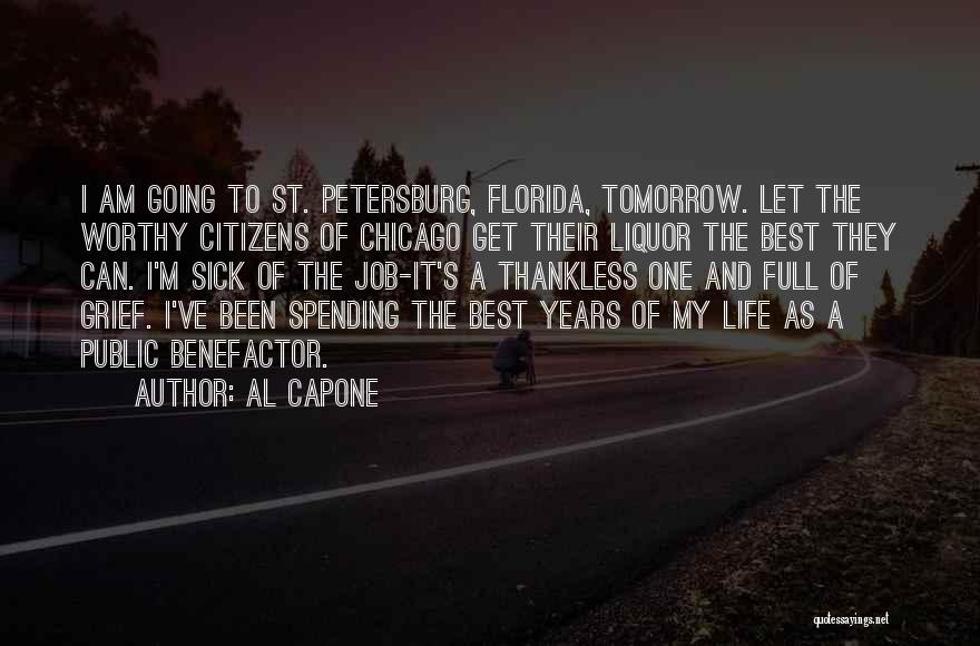 Al Capone Quotes: I Am Going To St. Petersburg, Florida, Tomorrow. Let The Worthy Citizens Of Chicago Get Their Liquor The Best They