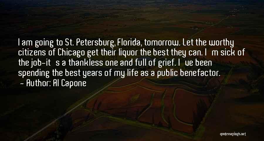 Al Capone Quotes: I Am Going To St. Petersburg, Florida, Tomorrow. Let The Worthy Citizens Of Chicago Get Their Liquor The Best They