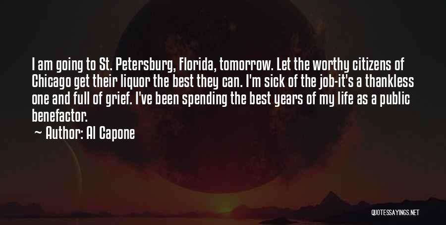 Al Capone Quotes: I Am Going To St. Petersburg, Florida, Tomorrow. Let The Worthy Citizens Of Chicago Get Their Liquor The Best They