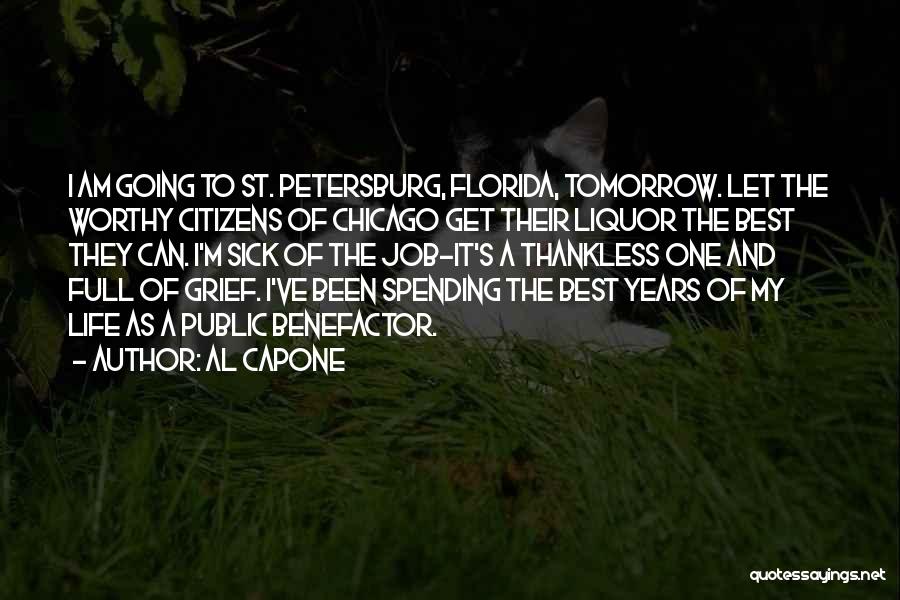 Al Capone Quotes: I Am Going To St. Petersburg, Florida, Tomorrow. Let The Worthy Citizens Of Chicago Get Their Liquor The Best They