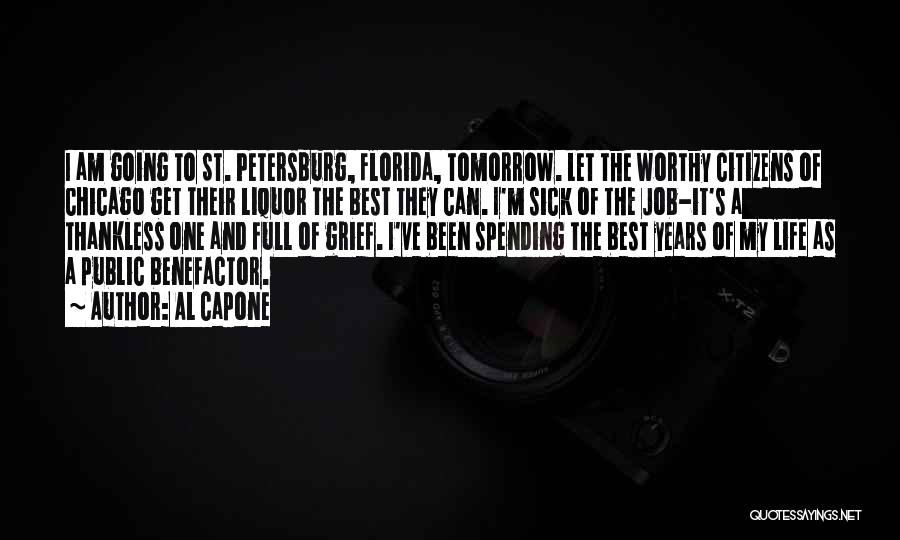 Al Capone Quotes: I Am Going To St. Petersburg, Florida, Tomorrow. Let The Worthy Citizens Of Chicago Get Their Liquor The Best They