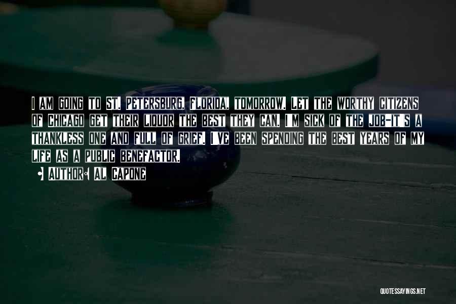 Al Capone Quotes: I Am Going To St. Petersburg, Florida, Tomorrow. Let The Worthy Citizens Of Chicago Get Their Liquor The Best They