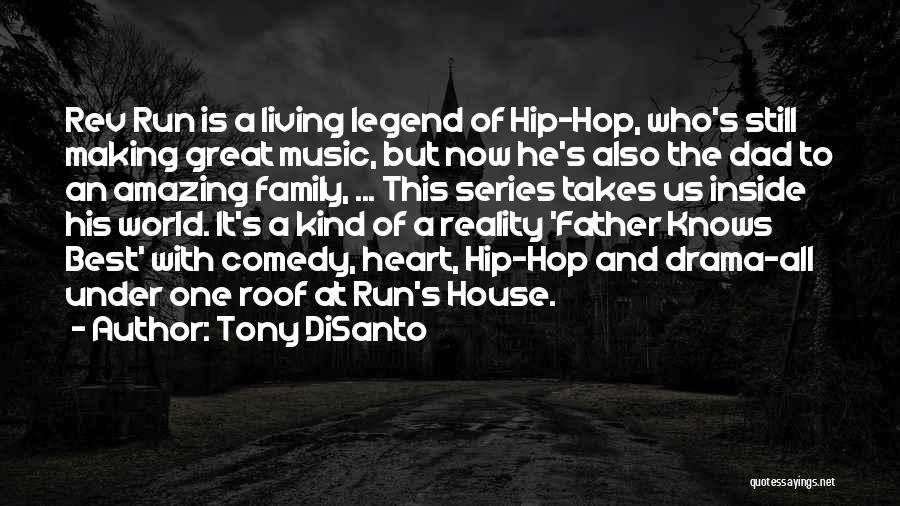 Tony DiSanto Quotes: Rev Run Is A Living Legend Of Hip-hop, Who's Still Making Great Music, But Now He's Also The Dad To