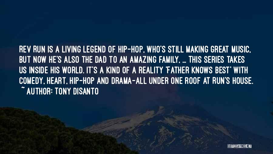Tony DiSanto Quotes: Rev Run Is A Living Legend Of Hip-hop, Who's Still Making Great Music, But Now He's Also The Dad To