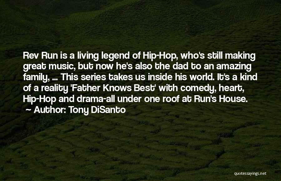 Tony DiSanto Quotes: Rev Run Is A Living Legend Of Hip-hop, Who's Still Making Great Music, But Now He's Also The Dad To