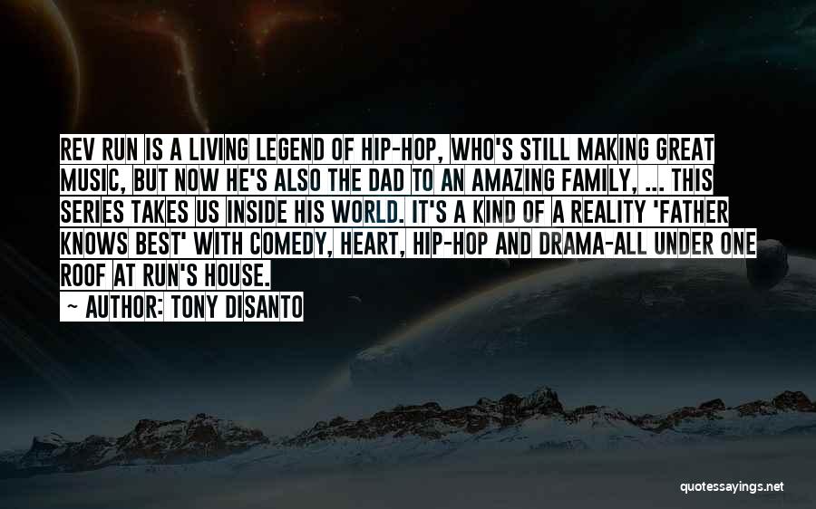 Tony DiSanto Quotes: Rev Run Is A Living Legend Of Hip-hop, Who's Still Making Great Music, But Now He's Also The Dad To