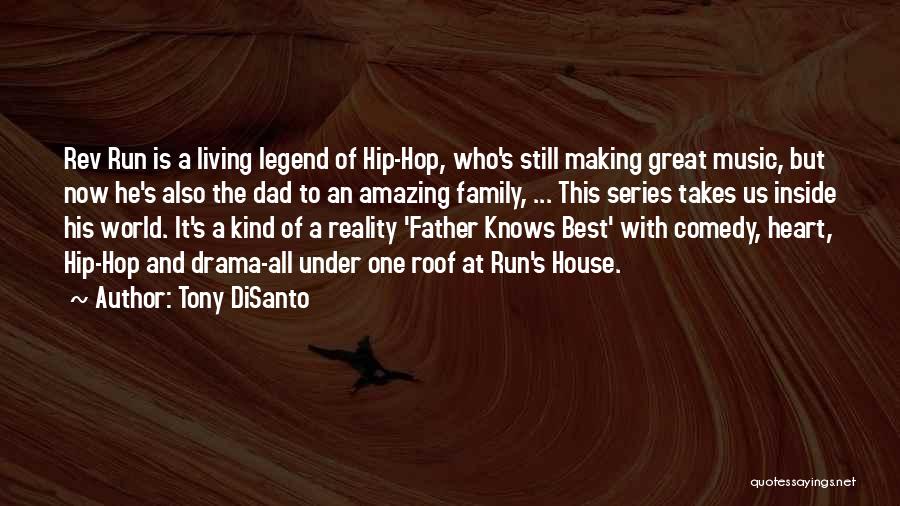 Tony DiSanto Quotes: Rev Run Is A Living Legend Of Hip-hop, Who's Still Making Great Music, But Now He's Also The Dad To