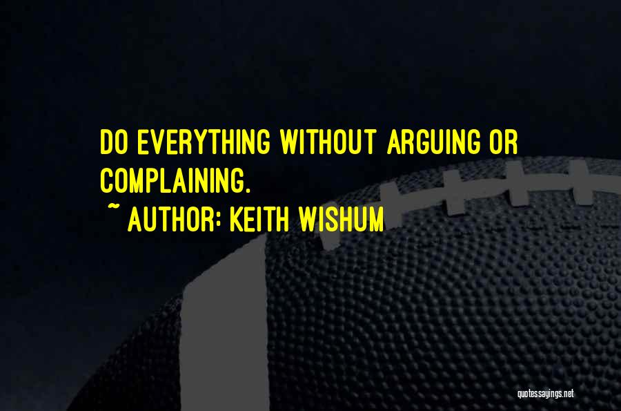 Keith Wishum Quotes: Do Everything Without Arguing Or Complaining.