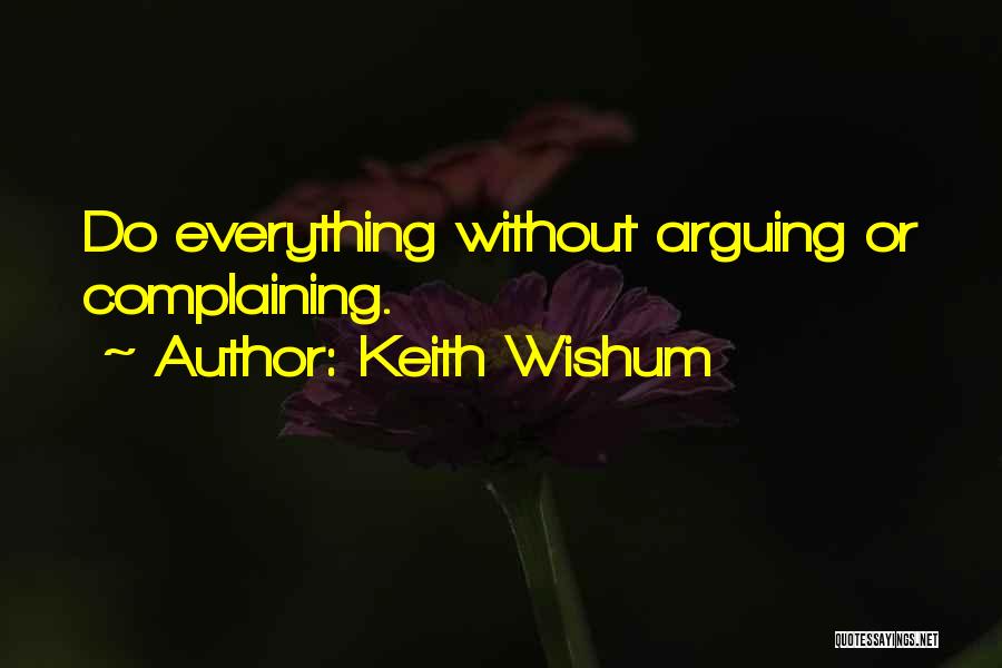 Keith Wishum Quotes: Do Everything Without Arguing Or Complaining.