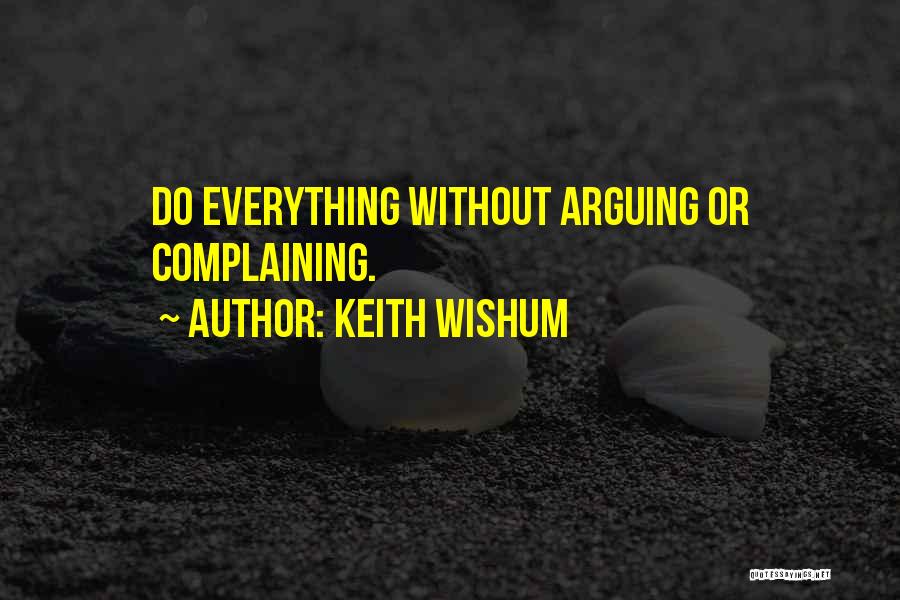 Keith Wishum Quotes: Do Everything Without Arguing Or Complaining.