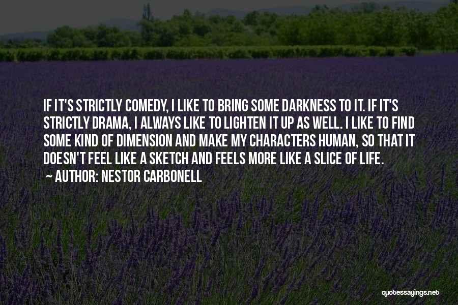 Nestor Carbonell Quotes: If It's Strictly Comedy, I Like To Bring Some Darkness To It. If It's Strictly Drama, I Always Like To