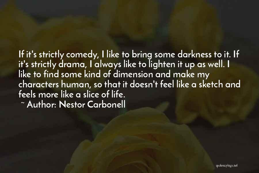 Nestor Carbonell Quotes: If It's Strictly Comedy, I Like To Bring Some Darkness To It. If It's Strictly Drama, I Always Like To