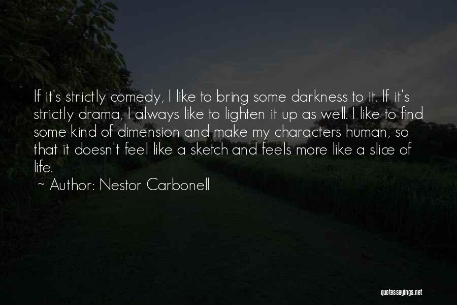 Nestor Carbonell Quotes: If It's Strictly Comedy, I Like To Bring Some Darkness To It. If It's Strictly Drama, I Always Like To