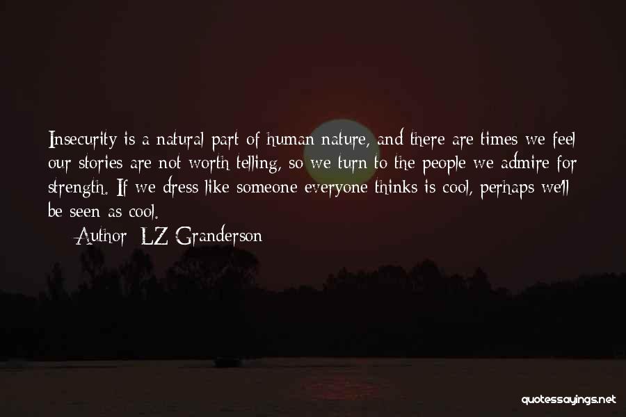 LZ Granderson Quotes: Insecurity Is A Natural Part Of Human Nature, And There Are Times We Feel Our Stories Are Not Worth Telling,