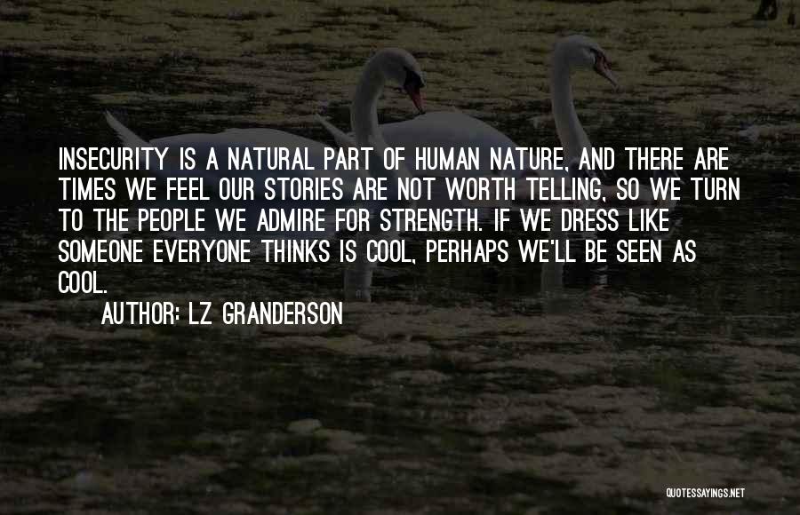 LZ Granderson Quotes: Insecurity Is A Natural Part Of Human Nature, And There Are Times We Feel Our Stories Are Not Worth Telling,