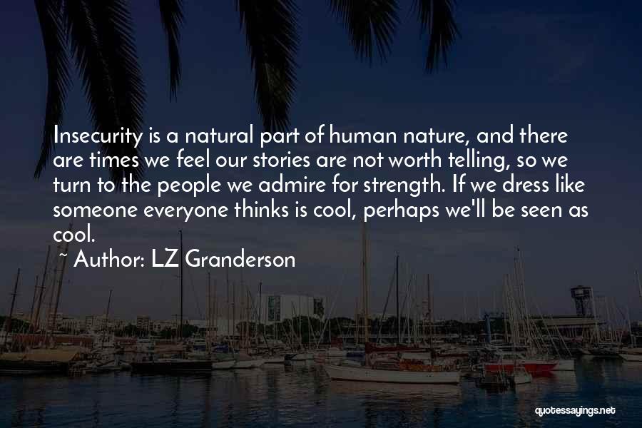 LZ Granderson Quotes: Insecurity Is A Natural Part Of Human Nature, And There Are Times We Feel Our Stories Are Not Worth Telling,