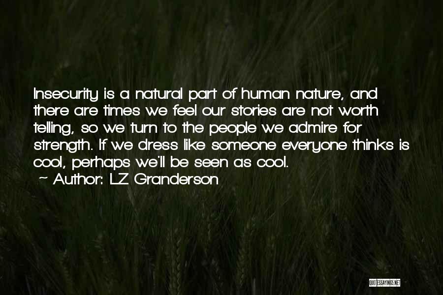 LZ Granderson Quotes: Insecurity Is A Natural Part Of Human Nature, And There Are Times We Feel Our Stories Are Not Worth Telling,