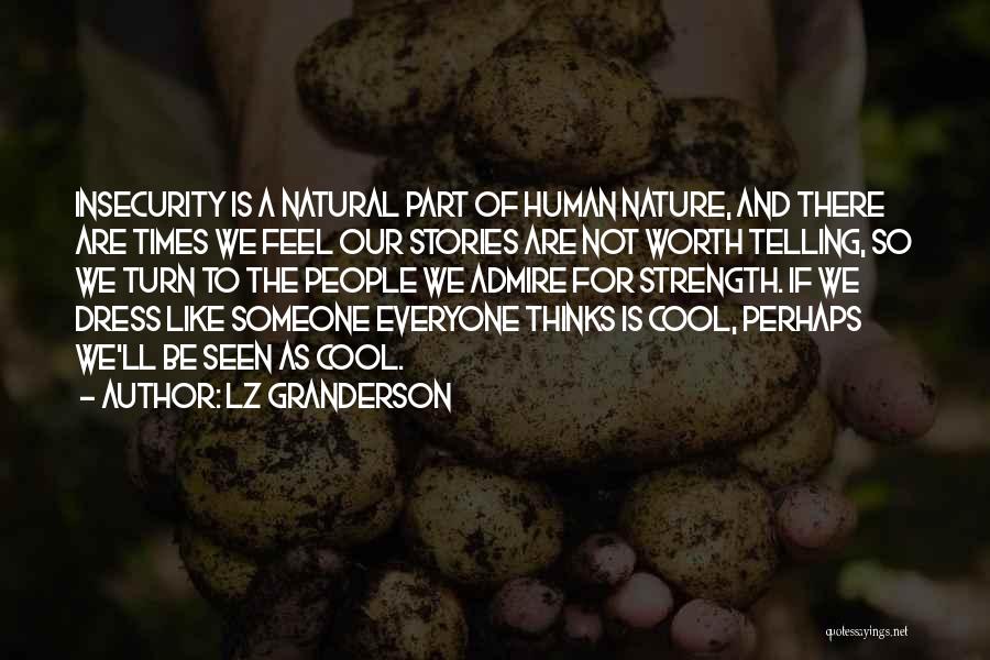 LZ Granderson Quotes: Insecurity Is A Natural Part Of Human Nature, And There Are Times We Feel Our Stories Are Not Worth Telling,