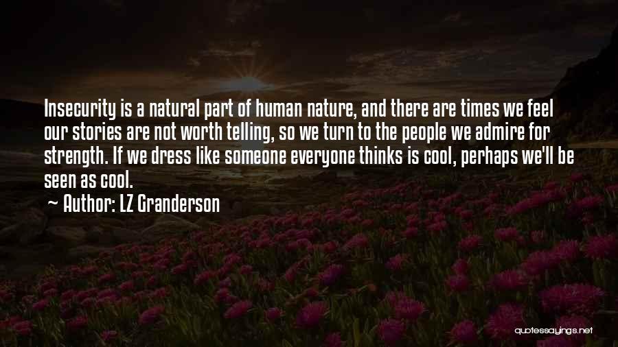 LZ Granderson Quotes: Insecurity Is A Natural Part Of Human Nature, And There Are Times We Feel Our Stories Are Not Worth Telling,