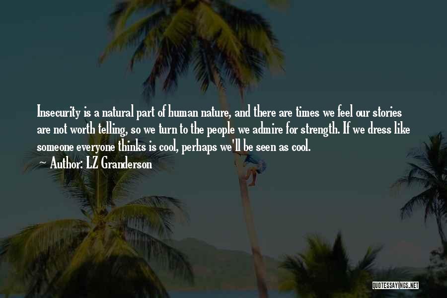 LZ Granderson Quotes: Insecurity Is A Natural Part Of Human Nature, And There Are Times We Feel Our Stories Are Not Worth Telling,